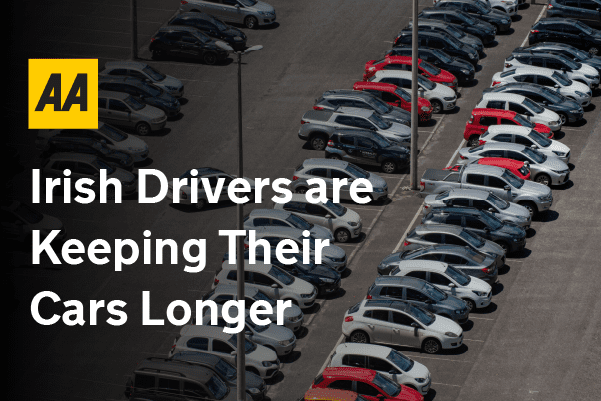 Survey by AA Ireland Indicates Irish Drivers are Keeping Their Cars Longer