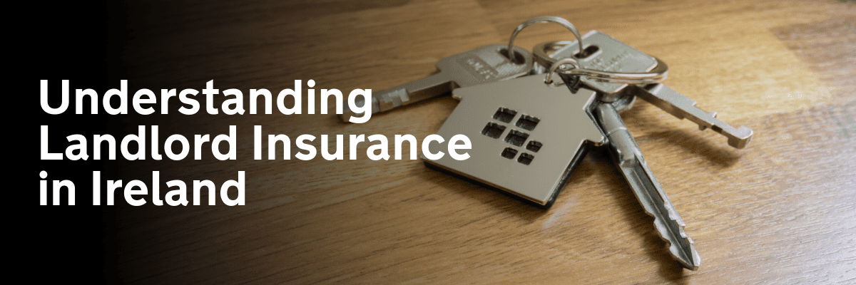 Understanding Landlord Insurance and Its Benefits in Ireland