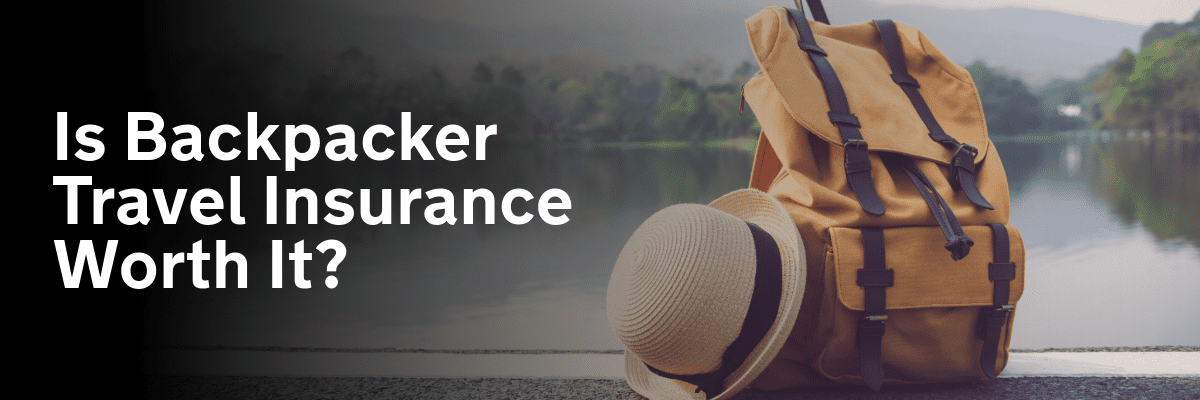 Is Backpacker Travel Insurance Worth It